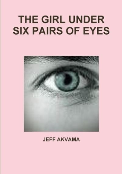 Cover for Jeff Akvama · Girl under Six Pairs of Eyes (Book) (2015)