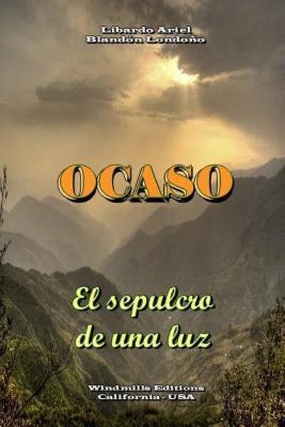 Cover for Libardo Ariel Blandón Londoño · Ocaso - El Sepulcro De UNA Luz (Paperback Book) (2016)