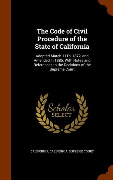 The Code of Civil Procedure of the State of California - California - Bøger - Arkose Press - 9781343841932 - 2. oktober 2015
