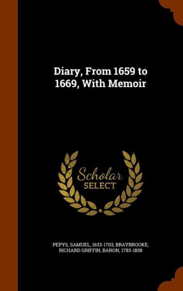 Cover for Samuel Pepys · Diary, from 1659 to 1669, with Memoir (Inbunden Bok) (2015)