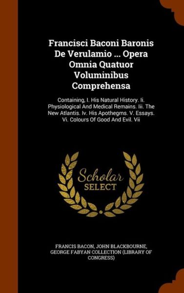 Cover for Sir Francis Bacon · Francisci Baconi Baronis de Verulamio ... Opera Omnia Quatuor Voluminibus Comprehensa (Hardcover Book) (2015)