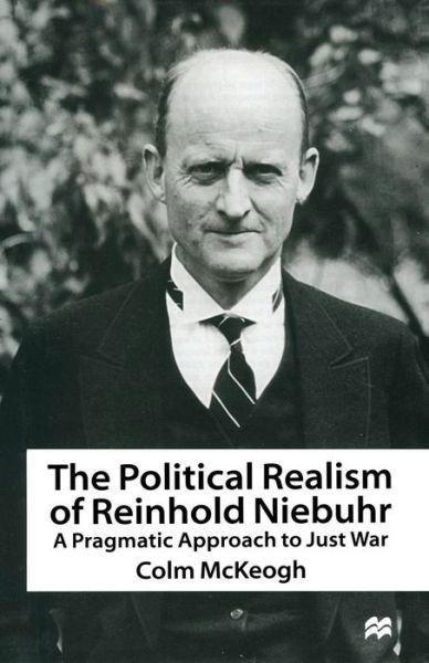 Cover for Colm McKeogh · The Political Realism of Reinhold Niebuhr: A Pragmatic Approach to Just War (Pocketbok) [1st ed. 1997 edition] (1997)