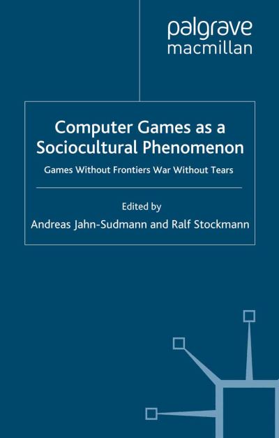 Computer Games as a Sociocultural Phenomenon: Games Without Frontiers - War Without Tears (Paperback Book) [1st ed. 2008 edition] (2008)