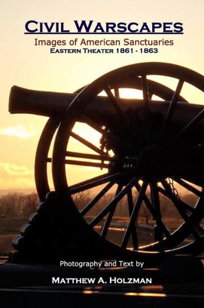 Cover for Matthew a Holzman · Civil Warscapes: Images of American Sanctuaries, Eastern Theater 1861-1863 (Paperback Book) (2015)