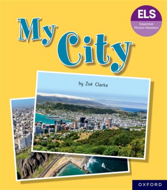 Cover for Zoe Clarke · Essential Letters and Sounds: Essential Phonic Readers: Oxford Reading Level 7: My City - Essential Letters and Sounds: Essential Phonic Readers (Paperback Book) (2024)