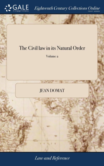 Cover for Jean Domat · The Civil law in its Natural Order: Together With the Publick law. Written in French by Monsieur Domat, With Additional Remarks on Some Material Diffe (Inbunden Bok) (2018)