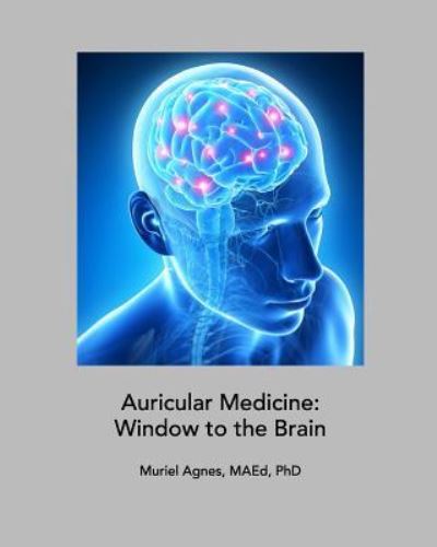 Cover for Muriel Agnes MAEd · Auricular Medicine : Window to the Brain (Paperback Book) (2018)