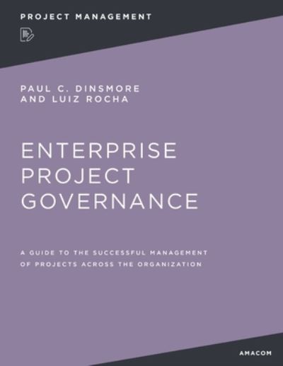 Enterprise Project Governance - Paul C. Dinsmore - Books - AMACOM - 9781400245932 - April 11, 2023