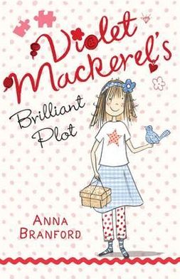 Cover for Anna Branford · Violet Mackerel's Brilliant Plot - Violet Mackerel (Paperback Book) (2012)