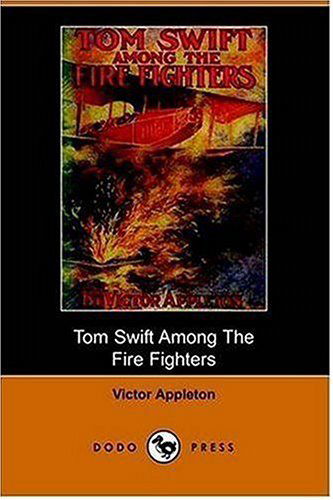 Cover for Victor II Appleton · Tom Swift Among the Fire Fighters, Or, Battling with Flames from the Air (Dodo Press) (Paperback Book) (2006)