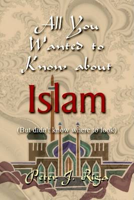 Cover for Peter Riga · All You Wanted to Know About Islam (But Didn't Know Where to Look) (Paperback Book) (2003)