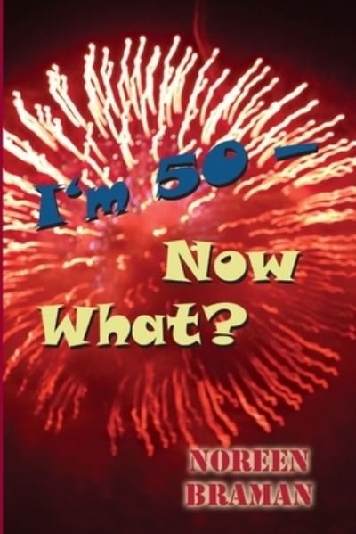 I'm 50 -- Now What? - Noreen Braman - Bücher - Lulu.com - 9781411669932 - 7. Januar 2006