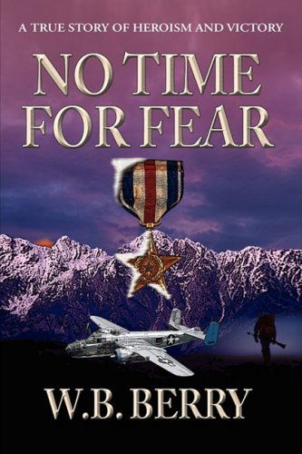 No Time for Fear - W.b. Berry - Books - Xlibris - 9781425727932 - March 8, 2007