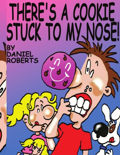 Cover for Daniel Roberts · There's a Cookie Stuck to My Nose! (Paperback Book) (2006)