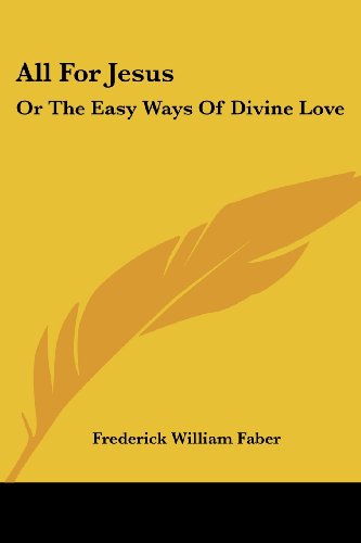 Cover for Frederick William Faber · All for Jesus: or the Easy Ways of Divine Love (Paperback Book) (2007)