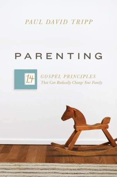 Cover for Paul David Tripp · Parenting: 14 Gospel Principles That Can Radically Change Your Family (Hardcover Book) (2016)