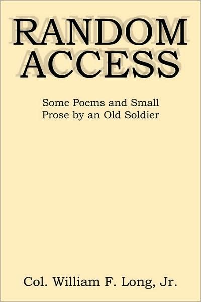 Random Access: Some Poems and Small Prose by an Old Soldier - William Long - Livros - AuthorHouse - 9781434327932 - 16 de novembro de 2007