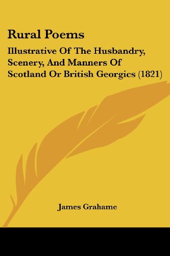 Cover for James Grahame · Rural Poems: Illustrative of the Husbandry, Scenery, and Manners of Scotland or British Georgics (1821) (Paperback Bog) (2008)