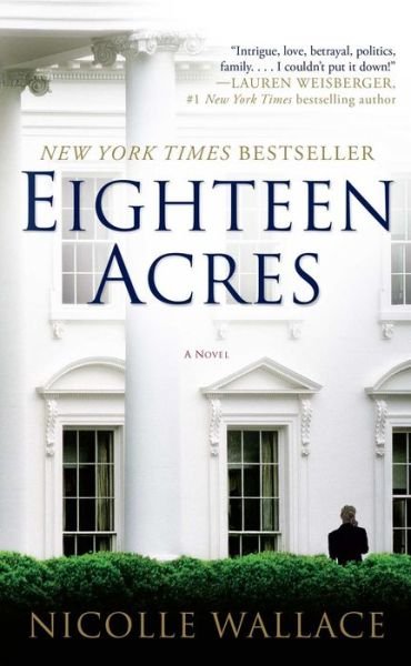 Eighteen Acres: A Novel - Nicolle Wallace - Books - Atria/Emily Bestler Books - 9781439195932 - July 12, 2011