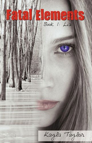 Cover for Kayla Taylor · Fatal Elements: Book 1: Liz (Hardcover Book) (2009)