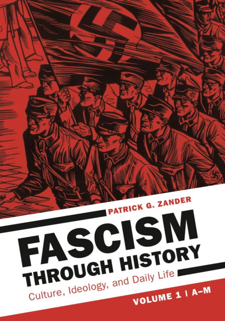 Cover for Zander, Patrick G. (Georgia Gwinnet College, USA) · Fascism through History: Culture, Ideology, and Daily Life [2 volumes] (Book) (2020)