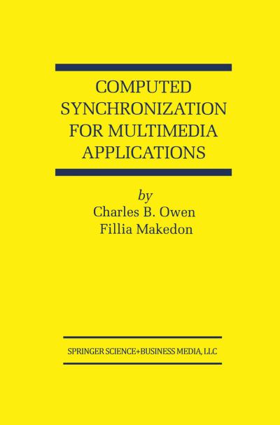 Computed Synchronization for Multimedia Applications - the Springer International Series in Engineering and Computer Science - Charles B. Owen - Books - Springer-Verlag New York Inc. - 9781441950932 - December 8, 2010