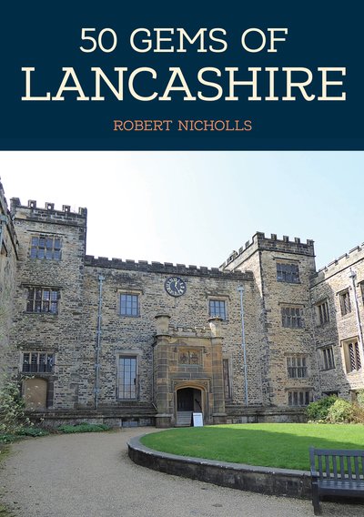 Cover for Robert Nicholls · 50 Gems of Lancashire: The History &amp; Heritage of the Most Iconic Places - 50 Gems (Paperback Bog) (2019)