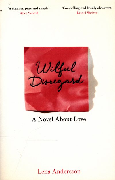 Cover for Lena Andersson · Wilful Disregard: A Novel About Love (Paperback Bog) [Main Market Ed. edition] (2016)