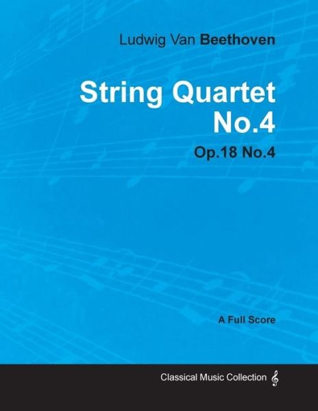 Cover for Ludwig van Beethoven · Ludwig Van Beethoven - String Quartet No.4 - Op.18 No.4 - A Full Score (Paperback Bog) (2012)