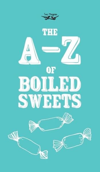 Cover for Anon · The A-z of Boiled Sweets (Inbunden Bok) (2013)