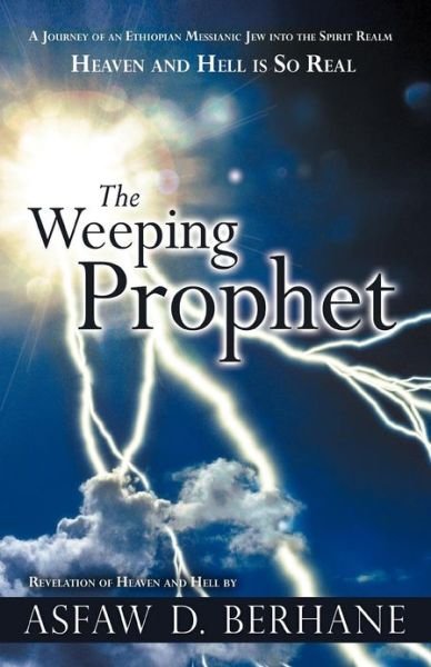 Cover for Asfaw D Berhane · The Weeping Prophet: a Journey of an Ethiopian Messianic Jew into the Spirit Realm Heaven and Hell is So Real Revelation of Heaven and Hell (Pocketbok) (2012)