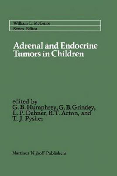 Cover for G Bennett Humphrey · Adrenal and Endocrine Tumors in Children: Adrenal Cortical Carcinoma and Multiple Endocrine Neoplasia - Cancer Treatment and Research (Paperback Book) [Softcover Reprint of the Original 1st Ed. 1983 edition] (2011)