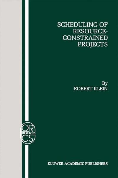 Scheduling of Resource-Constrained Projects - Operations Research / Computer Science Interfaces Series - Robert Klein - Kirjat - Springer-Verlag New York Inc. - 9781461370932 - torstai 11. lokakuuta 2012