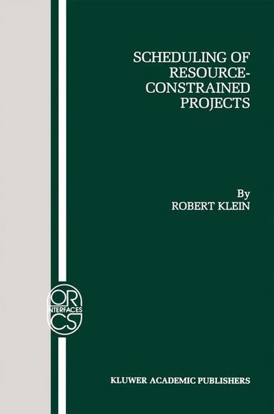 Scheduling of Resource-Constrained Projects - Operations Research / Computer Science Interfaces Series - Robert Klein - Bøger - Springer-Verlag New York Inc. - 9781461370932 - 11. oktober 2012