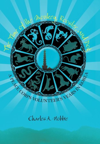 The Time of the Monkey, Rooster, and Dog: a Peace Corps Volunteer's Years in Korea - Charles A. Hobbie - Books - iUniverse - 9781462034932 - August 9, 2011