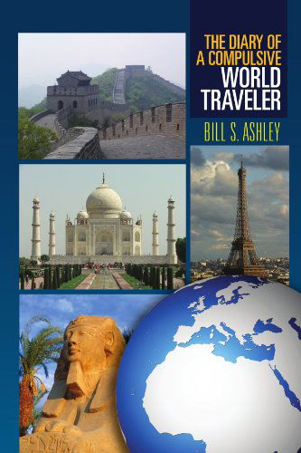 Cover for Bill S Ashley · The Diary of  a Compulsive World Traveler (Paperback Book) (2011)