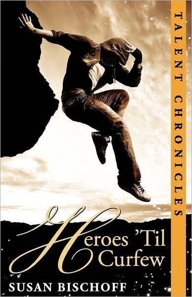 Cover for Susan Bischoff · Heroes 'til Curfew: a Talent Chronicles Novel (The Talent Chronicles) (Pocketbok) (2011)