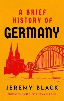 Cover for Jeremy Black · A Brief History of Germany: Indispensable for Travellers - Brief Histories (Pocketbok) (2022)