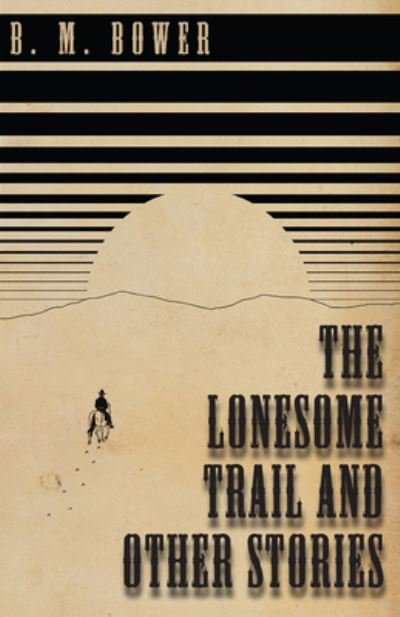 Cover for B M Bower · The Lonesome Trail and Other Stories (Paperback Book) (2016)