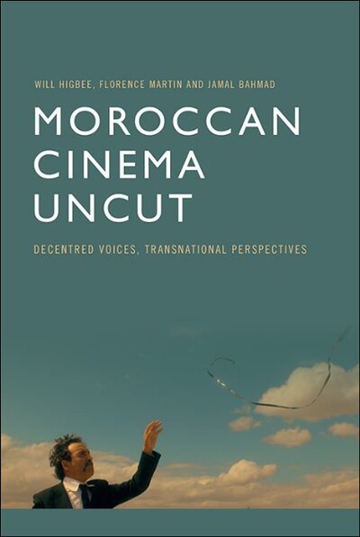 Cover for Will Higbee · Moroccan Cinema Uncut: Decentred Voices, Transnational Perspectives (Hardcover Book) (2020)