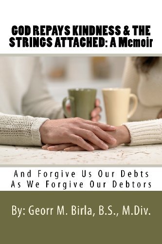 Cover for Br. Georr M Birla · God Repays Kindness &amp; the Strings Attached: a Memoir: and Forgive Us Our Debts As We Forgive Our Debtors (Paperback Book) [Lrg edition] (2012)