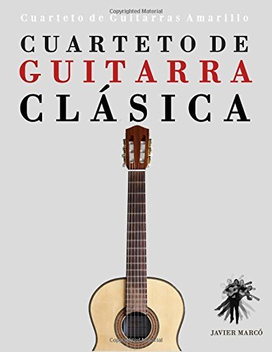 Cuarteto De Guitarra Clásica: Cuarteto De Guitarras Amarillo - Javier Marcó - Bücher - CreateSpace Independent Publishing Platf - 9781475160932 - 1. August 2014