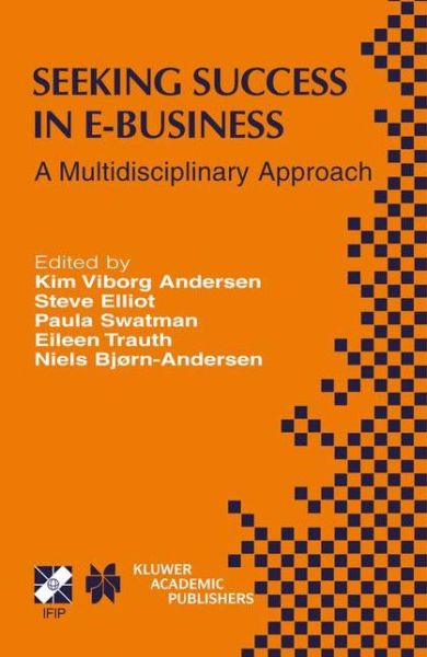Seeking Success in E-Business: A Multidisciplinary Approach - IFIP Advances in Information and Communication Technology - Kim Viborg Andersen - Books - Springer-Verlag New York Inc. - 9781475764932 - March 25, 2013
