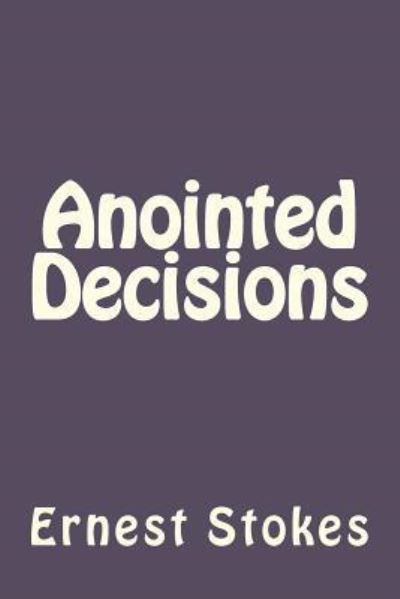 Anointed Decision: a Prosperity Message from Zion for the New Covenant Generation Who Dwell in Zion at Jerusalem - Stokes, Ernest W, Jr - Livres - Createspace - 9781477489932 - 15 juin 2012