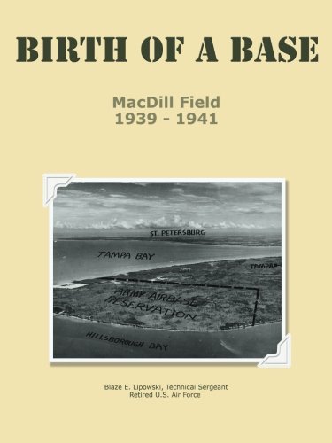 Cover for Tsgt Blaze E. Lipowski · Birth of a Base - Macdill Field: 1939 - 1941 (Paperback Book) (2013)