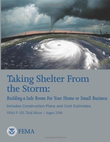 Cover for Federal Emergency Management Agency · Taking Shelter from the Storm:  Building a Safe Room for Your Home or Small Business (Includes Construction Plans and Cost Estiamtes) (Fema P-320, Third Edition / August 2008) (Pocketbok) [Fema P-320, Third edition] (2013)