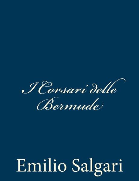 I Corsari Delle Bermude - Emilio Salgari - Books - Createspace - 9781482764932 - March 13, 2013