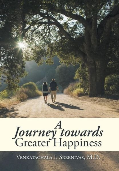 A Journey Towards Greater Happiness - Venkatachala I Sreenivas M D - Bücher - Partridge India - 9781482834932 - 6. Oktober 2014