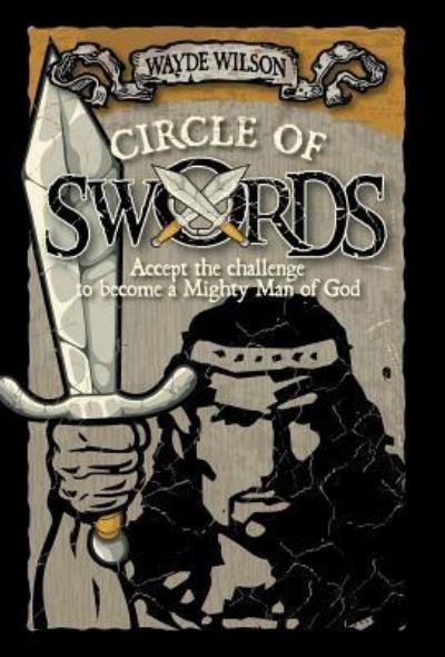 Cover for Wayde Wilson · Circle of Swords: Becoming a Mighty Man of God (Inbunden Bok) (2014)