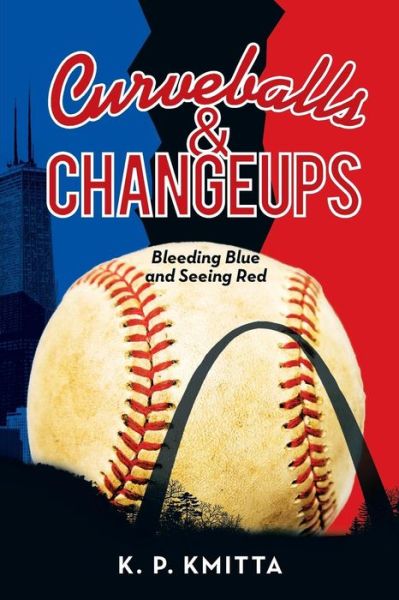 Cover for K P Kmitta · Curveballs &amp; Changeups: Bleeding Blue and Seeing Red (Paperback Book) (2015)